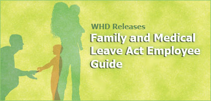 WHD Releases - Family and Medical Leave Act Employee Guide
