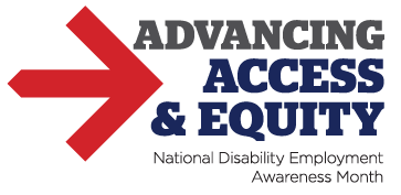 Arrow with the words: "Advancing Access and Equity National Disability Employment Awareness Month