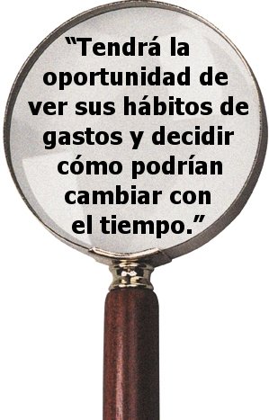 “Tendrá la oportunidad de ver sus hábitos de gastos y decidir cómo podrían cambiar con el tiempo.”