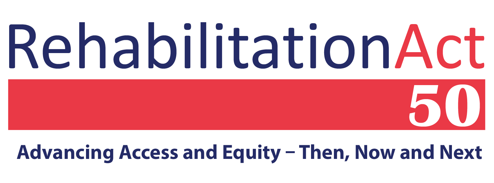 Rehabilitation Act 50 logo with theme "Advancing Access and Equity - Then, Now and Next"