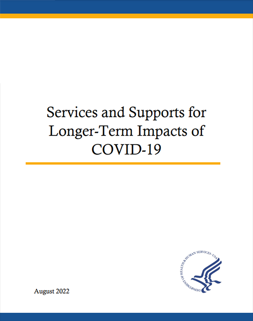 Cover page for the Services and Supports for Longer-Term Impacts of COVID-19. Dated August 2022. With the Department of Health and Human Services Logo on the cover.
