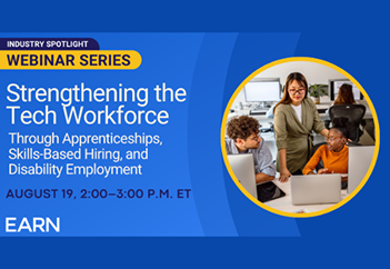 Promo graphic with a photo of three people working at laptops. Text reads, Industry Spotlight Webinar Series. Strengthening the Tech Workforce Through Apprenticeships, Skills-Based hiring, and Disability Employment. August 19, 2-3 p.m. ET.