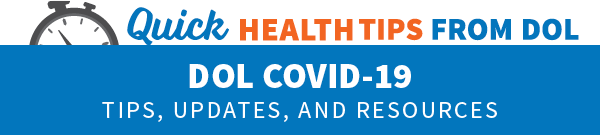 Quick health tips from DOL: COVID-19 tips, updates and resources