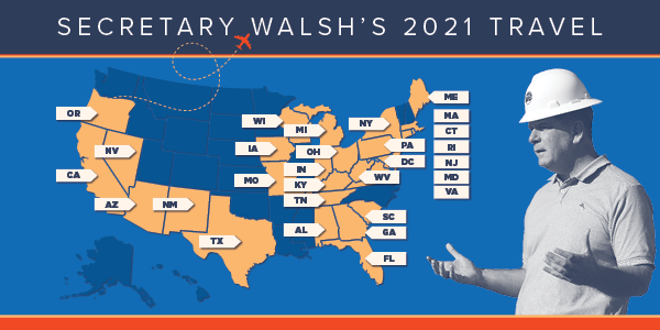 Secretary Walsh’s 2021 travel. US map with 30 states highlighted and a photo of Walsh on a site visit wearing a hardhat. 
