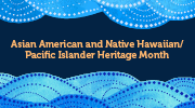Asian American and Native Hawaiian/Pacific Islander Heritage Month