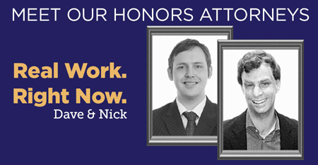 Meet Our Honors Attorneys - Real Work. Right Now - Dave and Nick