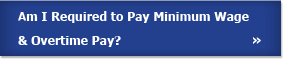 Am I Required to pay Minimum Wage and Overtime Pay?