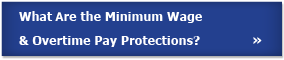 What are the Minimum Wage and Overtime Pay Protections?
