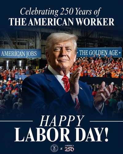 A graphic showing President Trump clapping. The background is a large warehouse filled with workers. American Jobs. The Golden Age. 250 Years of Celebrating the American Worker. Happy Labor Day!