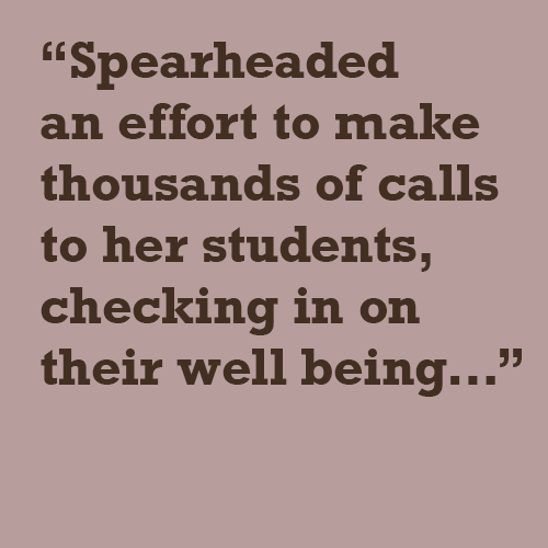spearheaded an effort to make thousands of call to her students, checking in on their well being