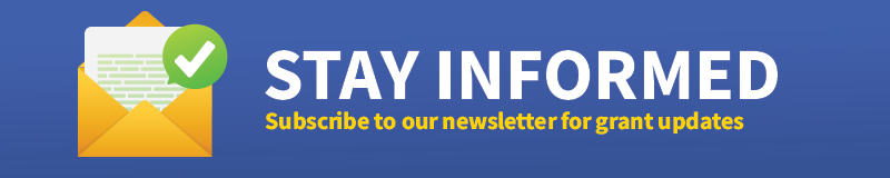 stay informed - subscribe to our newsletter for grant updates