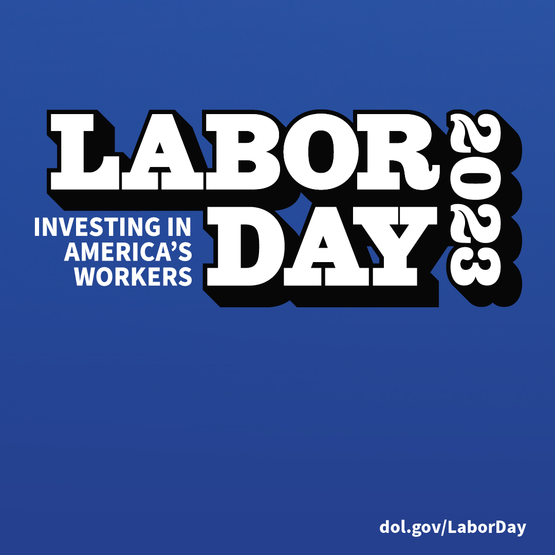 Labor Day 2023. Investing in America's workers. DOL.gov/LaborDay. White text on blue background.