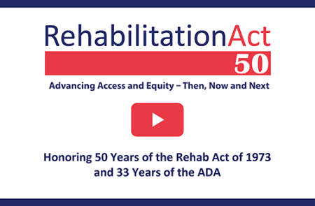 Logo for Rehabilitation Act 50. Theme: Advancing Access and Equity – Then, Now and Next. Honoring 50 Years of the Rehab Act of 1973 and 33 Years of the ADA.