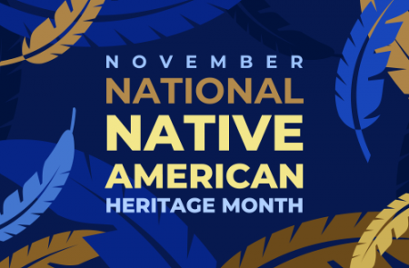 Image of blue, brown, gold and yellow feathers floating on a dark blue background with the words (November National Native American Heritage Month).